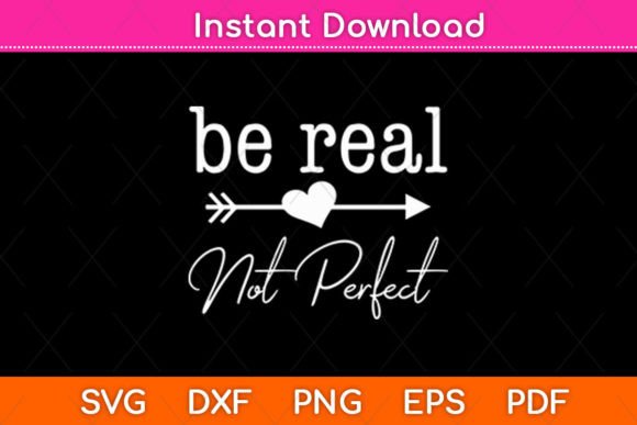 Be Real Not Perfect Kindness Funny Svg Graphics Crafts