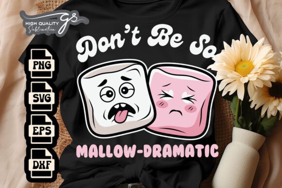 Don t Be so Mallow Dramatic Funny SVG Graphics and Crafts