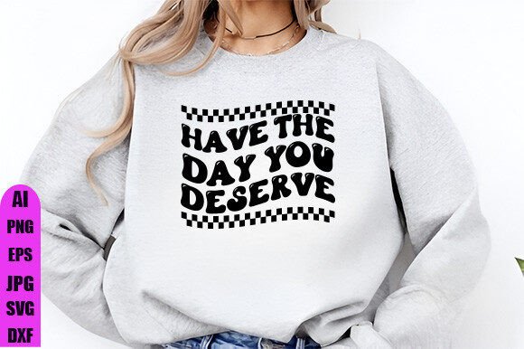 Have the Day You Deserve PNG, Funny SVG Graphics and Crafts Review