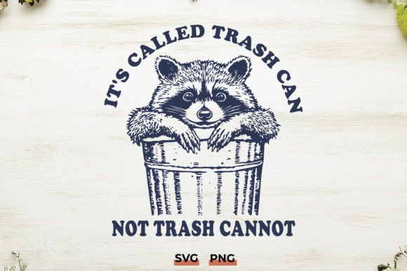 It’s Called Trash Can Raccoon Funny SVG Graphics for Crafts
