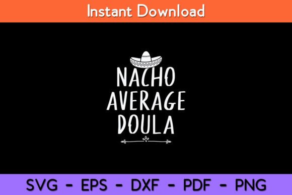 Nacho Average Doula Funny Svg Design