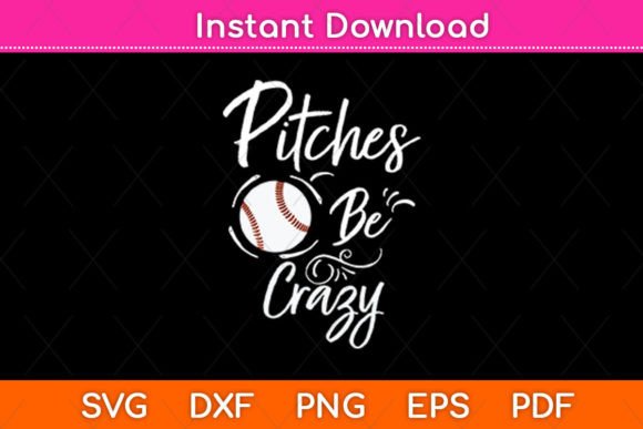 Pitches Be Crazy Baseball Funny Svg File Graphics and Crafts Review