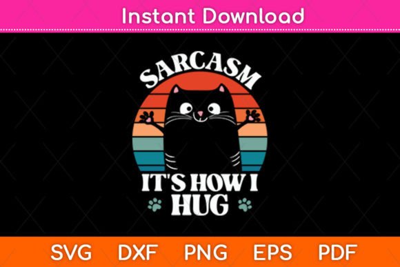 Sarcasm It s How I Hug Cat Funny Svg Graphics and Crafts