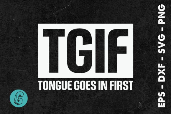 TGIF Tongue Goes in First Funny SVG Graphics and Crafts