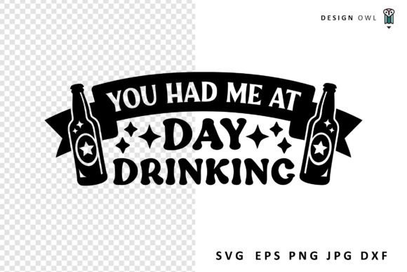 You Had Me at Day Drinking - Funny SVG Graphics and Crafts