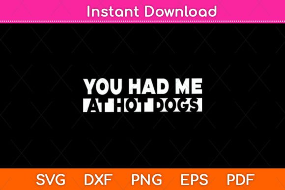 You Had Me at Hot Dogs Food Funny Svg Graphics and Crafts
